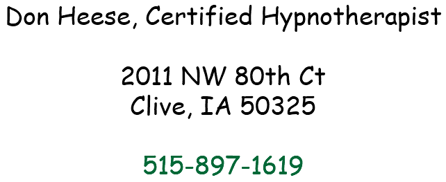 Don Heese, Certified Hypnotherapist 2011 NW 80th Ct Clive, IA 50325 515-897-1619